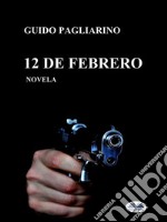 12 De FebreroNovela. E-book. Formato EPUB ebook