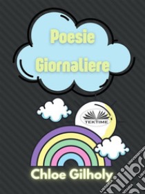 Poesie Giornaliere. E-book. Formato EPUB ebook di Chloe Gilholy