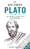 My First PlatoLife, Thought And Works Of The Great Philosopher. E-book. Formato EPUB ebook di ENRICO VALENTE