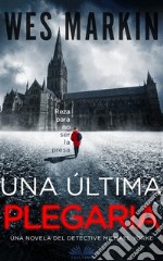 Una Última PlegariaUn Thriller Del Detective Yorke. Libro 1. E-book. Formato EPUB ebook