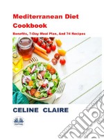 Mediterranean Diet CookbookBenefits, 7-Day Meal Plan, And 74 Recipes. E-book. Formato EPUB ebook