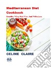 Mediterranean Diet CookbookBenefits, 7-Day Meal Plan, And 74 Recipes. E-book. Formato EPUB ebook