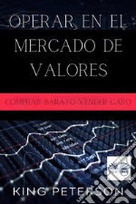 Operar En El Mercado De Valores: Comprar Barato Vender CaroLa Guía Definitiva Para Los Operadores Principiantes En El Mercado De Valores. E-book. Formato EPUB ebook