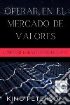 Operar En El Mercado De Valores: Comprar Barato Vender CaroLa Guía Definitiva Para Los Operadores Principiantes En El Mercado De Valores. E-book. Formato EPUB ebook