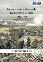 La Pace Vinta Dalla SpadaLa Guerra Di Crimea 1853-1856. E-book. Formato EPUB ebook