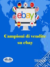 Campioni Di Vendite Su Ebay. E-book. Formato EPUB ebook di Trizia