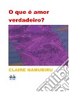 O Que É Amor Verdadeiro?. E-book. Formato EPUB ebook