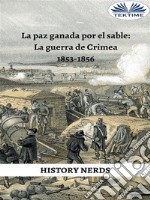 La Paz Ganada Por El SableLa Guerra De Crimea 1853-1856. E-book. Formato EPUB ebook