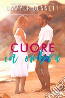 Cuore In Ombra. E-book. Formato EPUB ebook di Sawyer Bennett