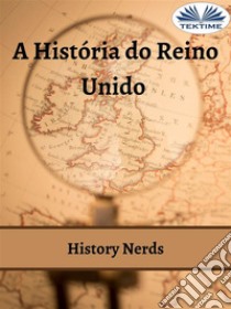 A História Do Reino Unido. E-book. Formato EPUB ebook di History Nerds