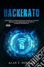 HackeratoGuida Pratica E Definitiva A Kali Linux E All&apos;Hacking Wireless, Con Strumenti Per Testare La Sicurez. E-book. Formato EPUB ebook