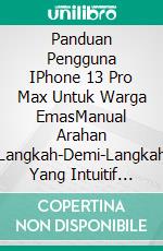 Panduan Pengguna IPhone 13 Pro Max Untuk Warga EmasManual Arahan Langkah-Demi-Langkah Yang Intuitif Dan Bergambar Untuk Menguasai Apple IPhone 13. E-book. Formato EPUB ebook di James Nino