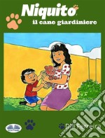 Niquito, Il Cane Giardiniere. E-book. Formato EPUB ebook