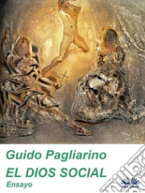 El Dios SocialEnsayo. E-book. Formato EPUB ebook di Guido Pagliarino