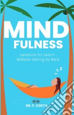 Mindfulness: Lessons To Learn Before Going To Bed. E-book. Formato EPUB ebook