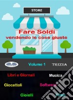 Fare Soldi Vendendo Le Cose Giuste. E-book. Formato EPUB ebook