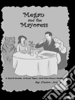 Megan And The MayoressA Spirit Guide, A Ghost Tiger, And One Scary Mother!. E-book. Formato EPUB