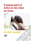 5 Pasos Para El Éxito En Las Citas En Línea. E-book. Formato EPUB ebook