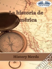 La Historia De América. E-book. Formato EPUB ebook di History Nerds