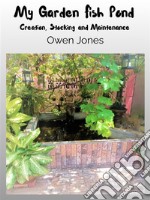 My Garden Fish PondCreation, Stocking, And Maintenance. E-book. Formato EPUB ebook