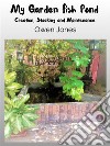 My Garden Fish PondCreation, Stocking, And Maintenance. E-book. Formato EPUB ebook