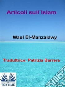 Articoli Sull'Islam. E-book. Formato EPUB ebook di Wael El-manzalawy