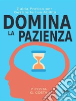 Domina La Pazienza: Guida Pratica Per Gestire Le Tue Abilità. E-book. Formato EPUB ebook