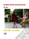 Come Farla Innamorare Di Te. E-book. Formato EPUB ebook