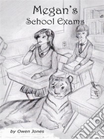 Megan's School ExamsA Spirit Guide, A Ghost Tiger And One Scary Mother!. E-book. Formato EPUB ebook di Owen Jones