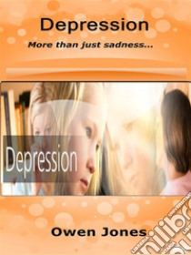 DepressionMore Than Just Sadness.... E-book. Formato EPUB ebook di Owen Jones