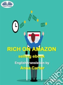 Rich On Amazon Selling Ebooks. E-book. Formato EPUB ebook di Trizia