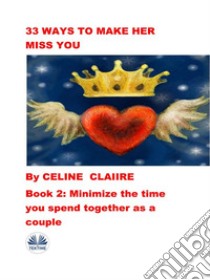 33 Ways To Make Her Miss YouBook 2. E-book. Formato EPUB ebook di Celine Claire