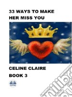 33 Ways To Make Her Miss YouBook 3. E-book. Formato EPUB ebook