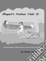 Megan&apos;s Father Falls IllA Spirit Guide, A Ghost Tiger, And One Scary Mother!. E-book. Formato EPUB ebook