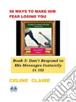 50 Ways To Make Him Fear Losing YouBook 3. E-book. Formato EPUB ebook