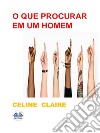 O Que Procurar Em Um Homem. E-book. Formato EPUB ebook