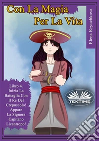 Con La Magia Per La Vita. Libro 4. Inizia La Battaglia Con Il Re Del Crepuscolo!Appare La Signora Capitano Licantropo!. E-book. Formato EPUB ebook