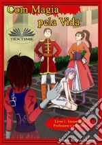 Com Magia Pela Vida. Livro 1. O Encontro Do Professor E O Escravo. E-book. Formato EPUB ebook