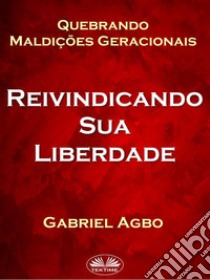 Quebrando Maldições Geracionais: Reivindicando Sua Liberdade. E-book. Formato EPUB ebook di Gabriel Agbo