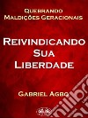 Quebrando Maldições Geracionais: Reivindicando Sua Liberdade. E-book. Formato EPUB ebook