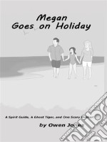 Megan Goes On HolidayA Spirit Guide, A Ghost Tiger And One Scary Mother!. E-book. Formato EPUB