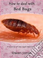 How To Deal With Bed BugsA Source Of The Night Terrors!. E-book. Formato EPUB ebook