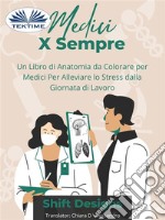 Medici X SempreUn Libro Di Anatomia Da Colorare Per Medici Per Alleviare Lo Stress Dalla Giornata Di Lavoro. E-book. Formato EPUB ebook