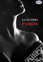 La Última Pasión. E-book. Formato EPUB ebook