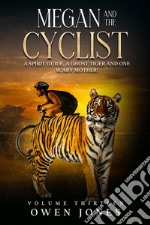 Megan And The CyclistA Spirit Guide, A Ghost Tiger And One Scary Mother!. E-book. Formato EPUB ebook