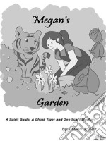 Megan&apos;s GardenA Spirit Guide, A Ghost Tiger And One Scary Mother!. E-book. Formato EPUB ebook