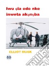 Iwu ?la Edo Nke Inweta Ak?n?ba. E-book. Formato EPUB ebook di Elliot Musk