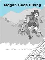 Megan Goes HikingA Spirit Guide, A Ghost Tiger And One Scary Mother!. E-book. Formato EPUB ebook