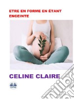 Etre En Forme En Étant Enceinte. E-book. Formato EPUB ebook