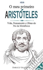 O Meu Primeiro AristótelesVida, Pensamento E Obras Do Pai Da Metafísica. E-book. Formato EPUB ebook